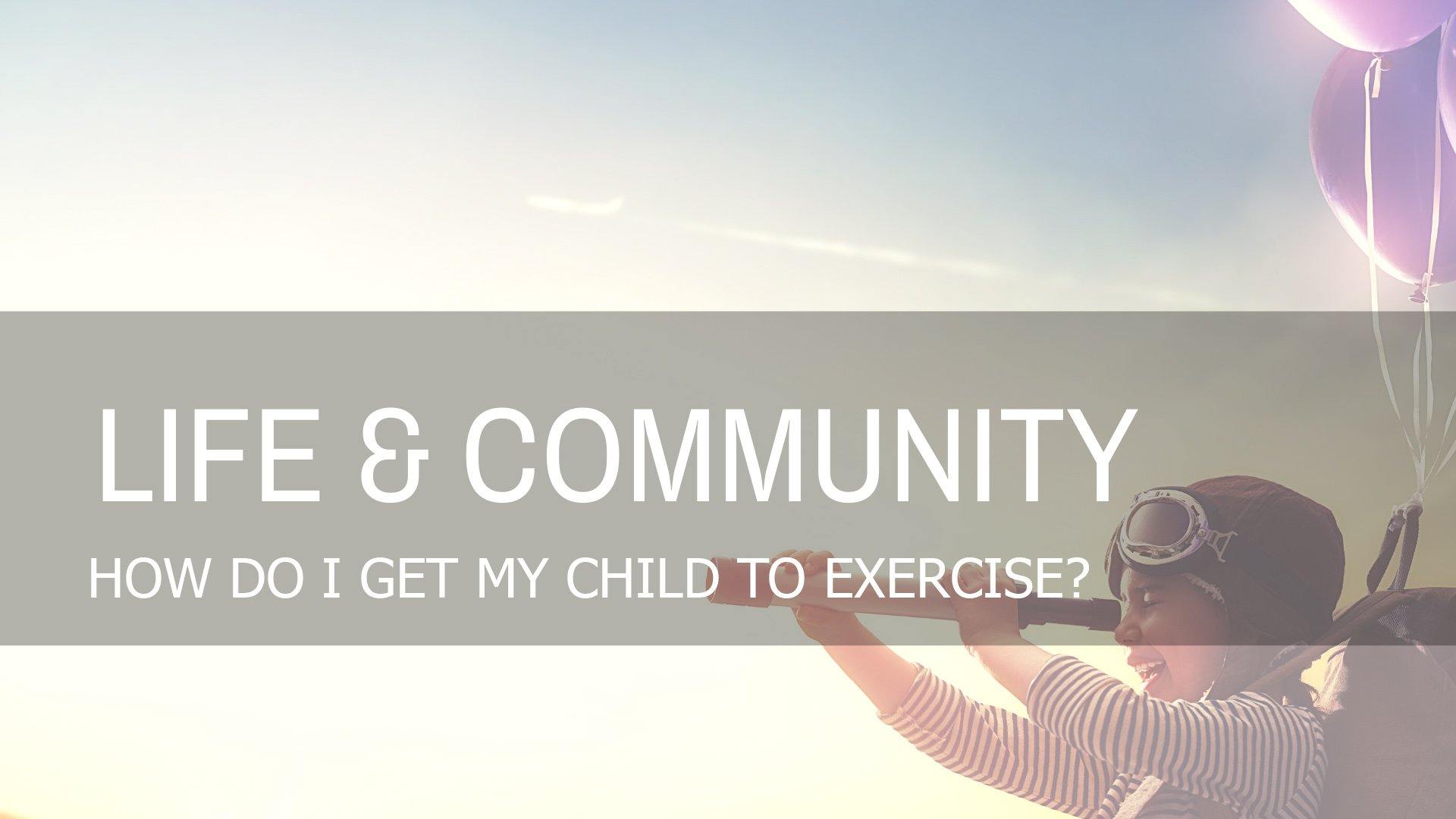 How Do I Get My Child to Exercise?